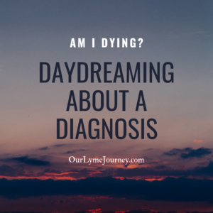 Am I Dying? Daydreaming about a Diagnosis