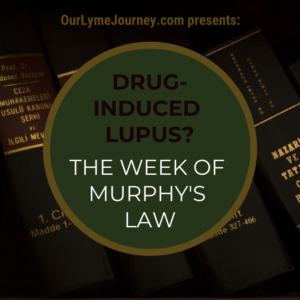 Drug-Induced Lupus? The Week of Murphy's Law